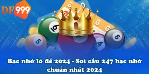 Bạc nhớ lô đề 2024 - Soi cầu 247 bạc nhớ chuẩn nhất 2024