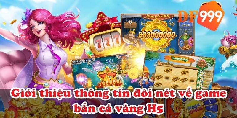Giới thiệu thông tin đôi nét về game bắn cá vàng H5
