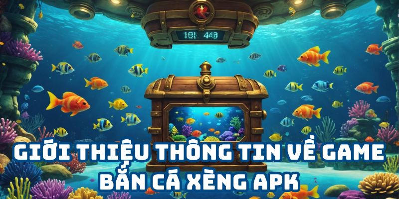 Giới thiệu thông tin về game bắn cá xèng apk