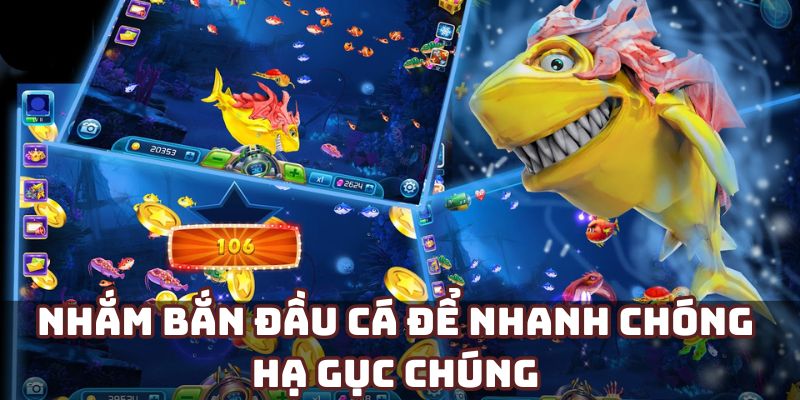 Nhắm bắn đầu cá để nhanh chóng hạ gục chúng