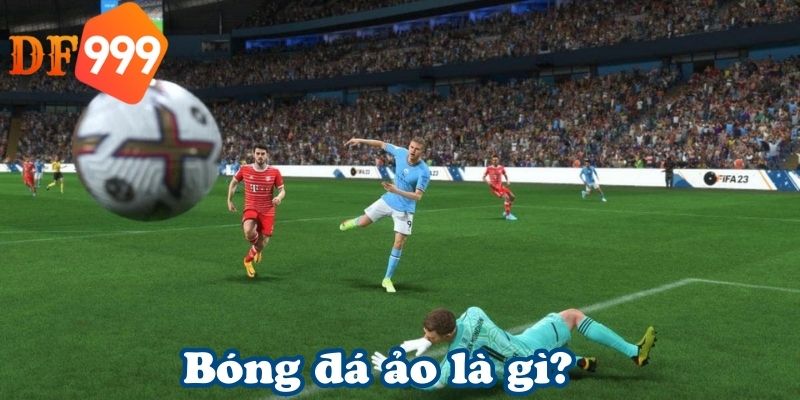 Bóng đá ảo là gì?
