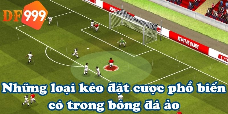 Những loại kèo đặt cược phổ biến có trong bóng đá ảo