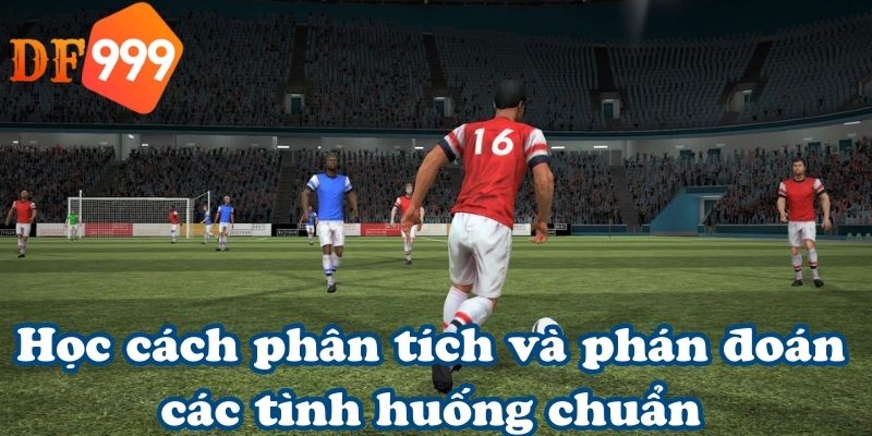Học cách phân tích và phán đoán các tình huống chuẩn