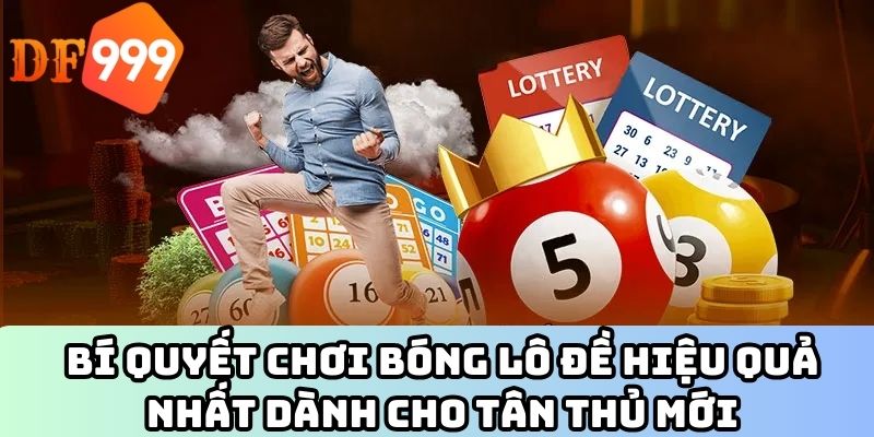 Bí quyết chơi bóng lô đề hiệu quả nhất dành cho tân thủ mới