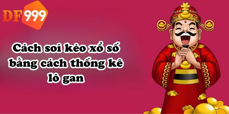 Cách soi kèo xổ số bằng cách thống kê lô gan