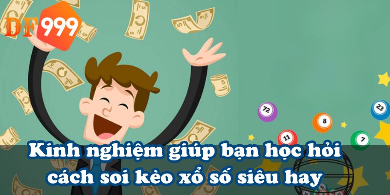 Kinh nghiệm giúp bạn học hỏi cách soi kèo xổ số siêu hay