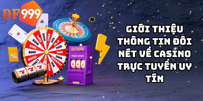 Giới thiệu thông tin đôi nét về casino trực tuyến uy tín