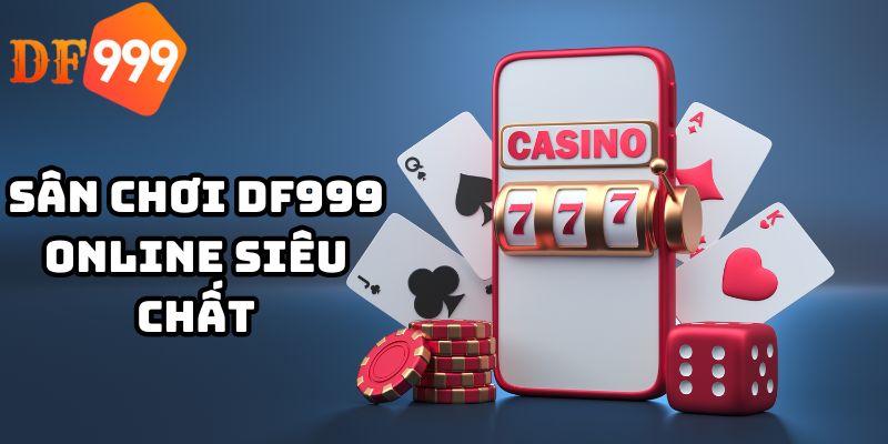 Sân chơi DF999 online siêu chất