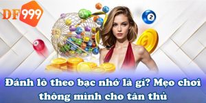 Đánh lô theo bạc nhớ là gì? Mẹo chơi thông minh cho tân thủ