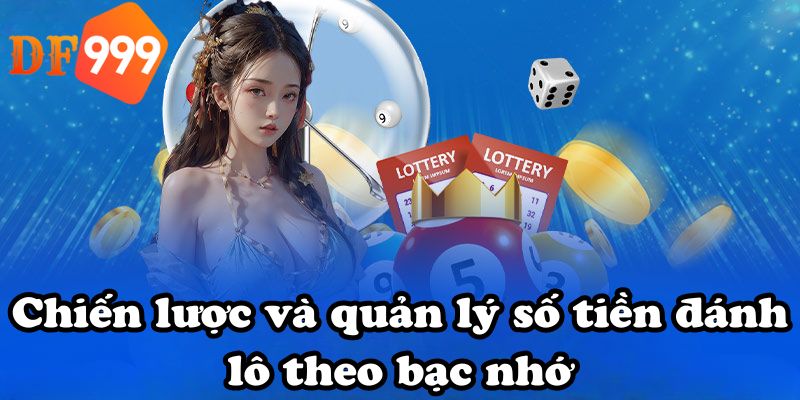 Chiến lược và quản lý số tiền đánh lô theo bạc nhớ