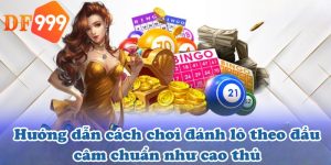 Hướng dẫn cách chơi đánh lô theo đầu câm chuẩn như cao thủ