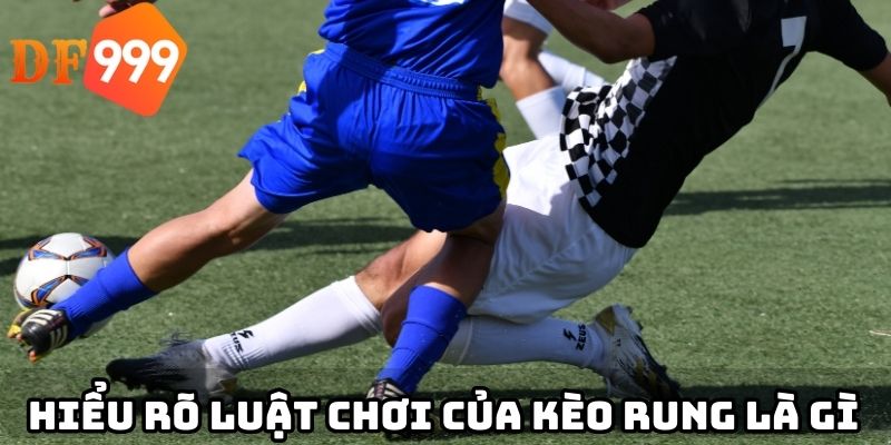 Hiểu rõ luật chơi của kèo rung là gì