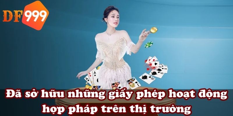 Đã sở hữu những giấy phép hoạt động hợp pháp trên thị trường
