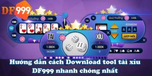 Hướng dẫn cách Download tool tài xỉu DF999 nhanh chóng nhất