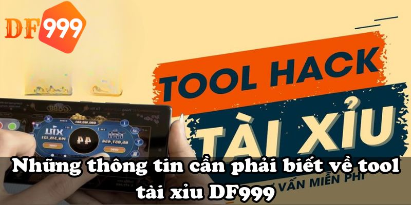 Những thông tin cần phải biết về tool tài xỉu DF999