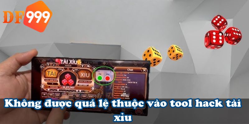 Không được quá lệ thuộc vào tool hack tài xỉu