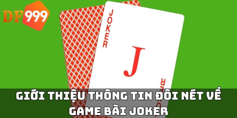 Giới thiệu thông tin đôi nét về game bài Joker