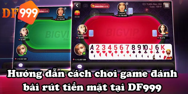 Hướng dẫn cách chơi game đánh bài rút tiền mặt tại DF999