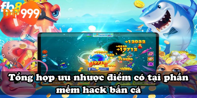 Tổng hợp ưu nhược điểm có tại phần mềm hack bắn cá