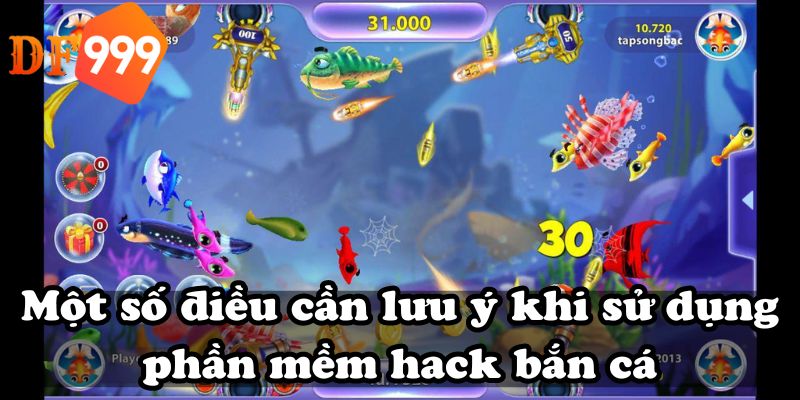 Một số điều cần lưu ý khi sử dụng phần mềm hack bắn cá
