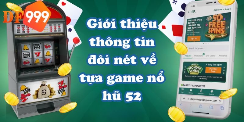 Giới thiệu thông tin đôi nét về tựa game nổ hũ 52