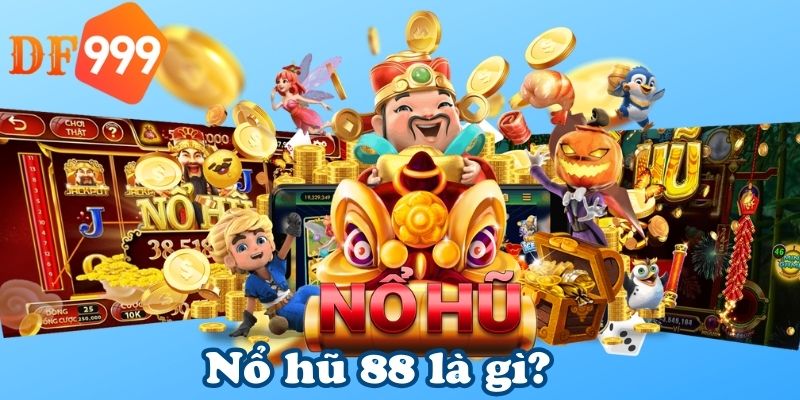 Nổ hũ 88 là gì?