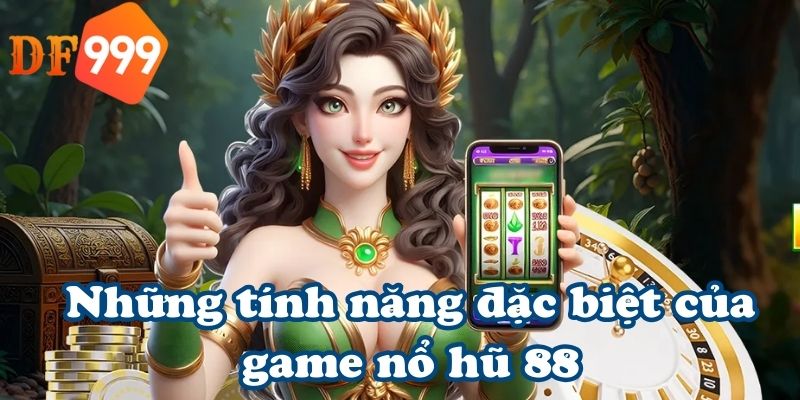Những tính năng đặc biệt của game nổ hũ 88