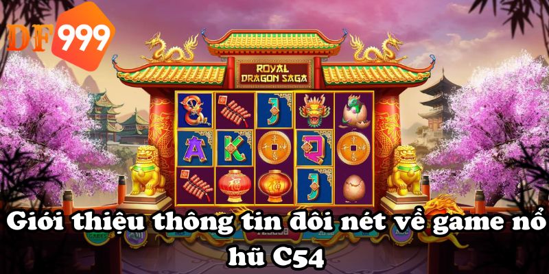 Giới thiệu thông tin đôi nét về game nổ hũ C54