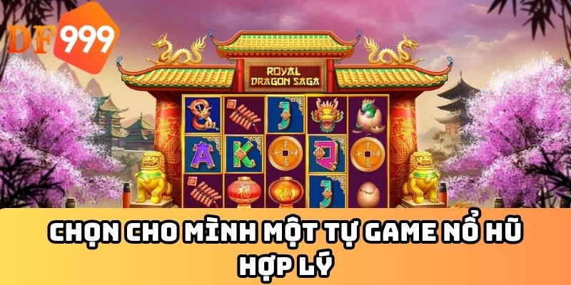 Chọn cho mình một tự game nổ hũ hợp lý