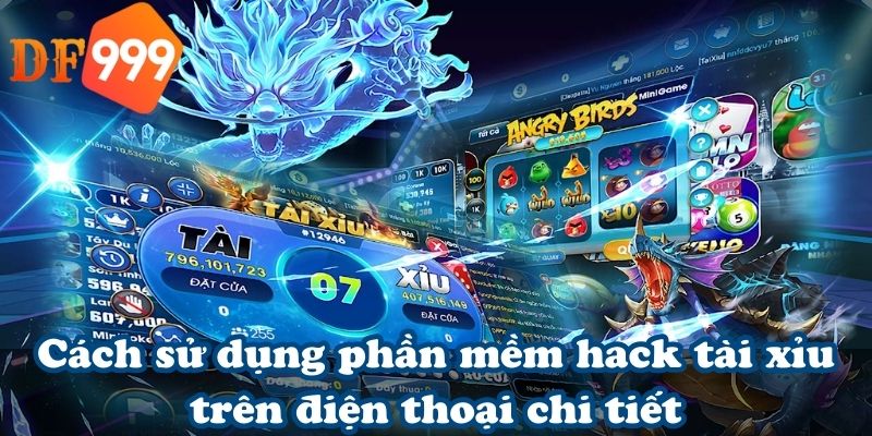 Cách sử dụng phần mềm hack tài xỉu trên điện thoại chi tiết