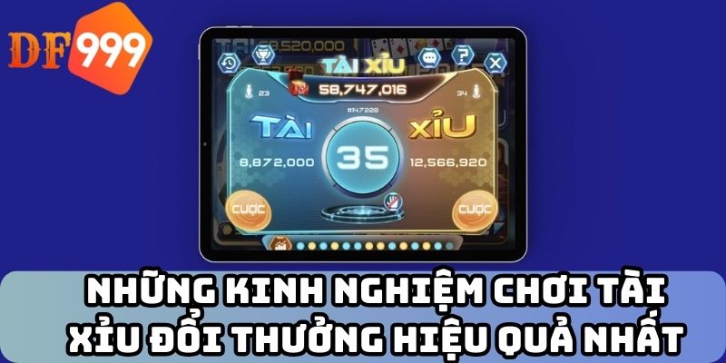 Những kinh nghiệm chơi tài xỉu đổi thưởng hiệu quả nhất