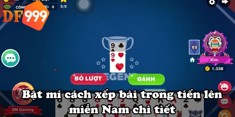 Bật mí cách xếp bài trong tiến lên miền Nam chi tiết