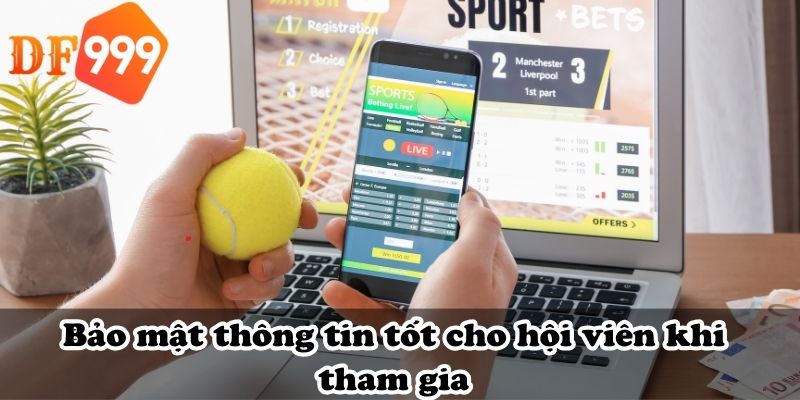 Bảo mật thông tin tốt cho hội viên khi tham gia
